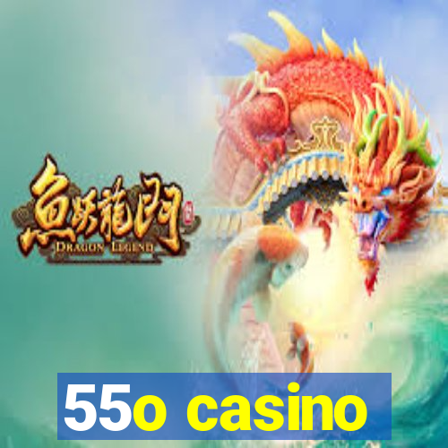 55o casino